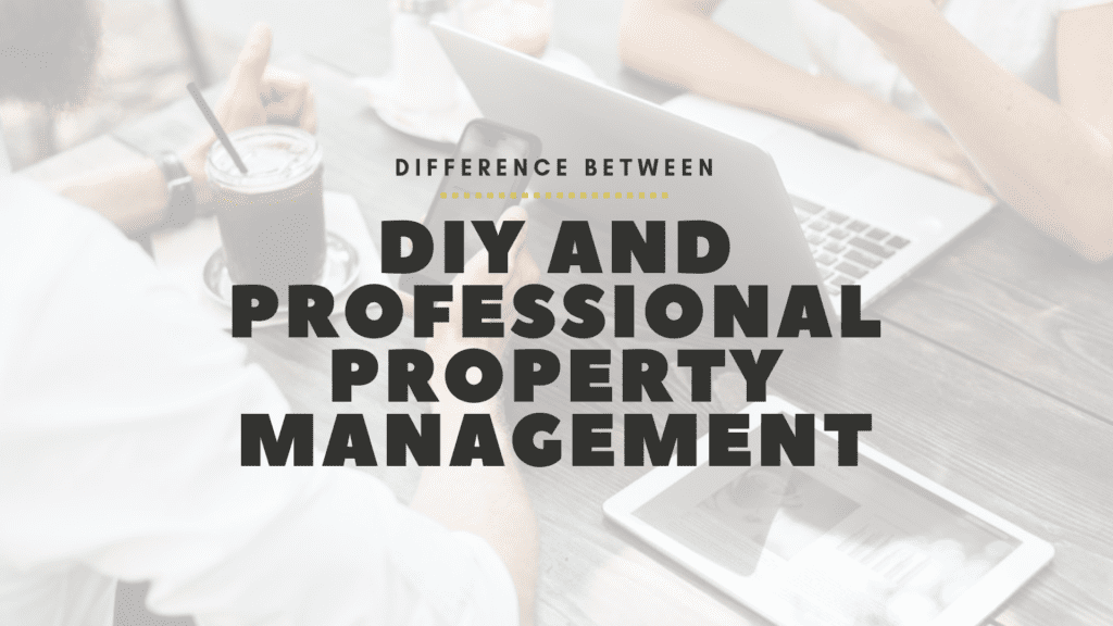 Difference Between DIY and Professional Property Management