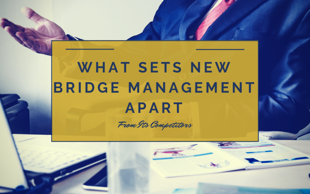 What Sets New Bridge Management Apart From Its Competitors