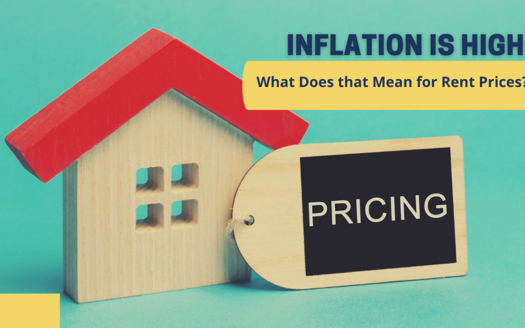 Inflation is High: What Does that Mean for Rent Prices?