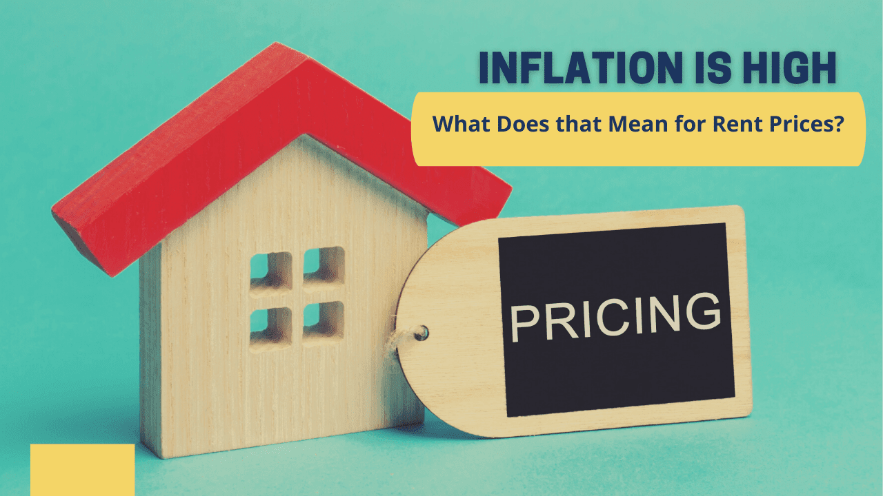 Inflation is High: What Does that Mean for Rent Prices?