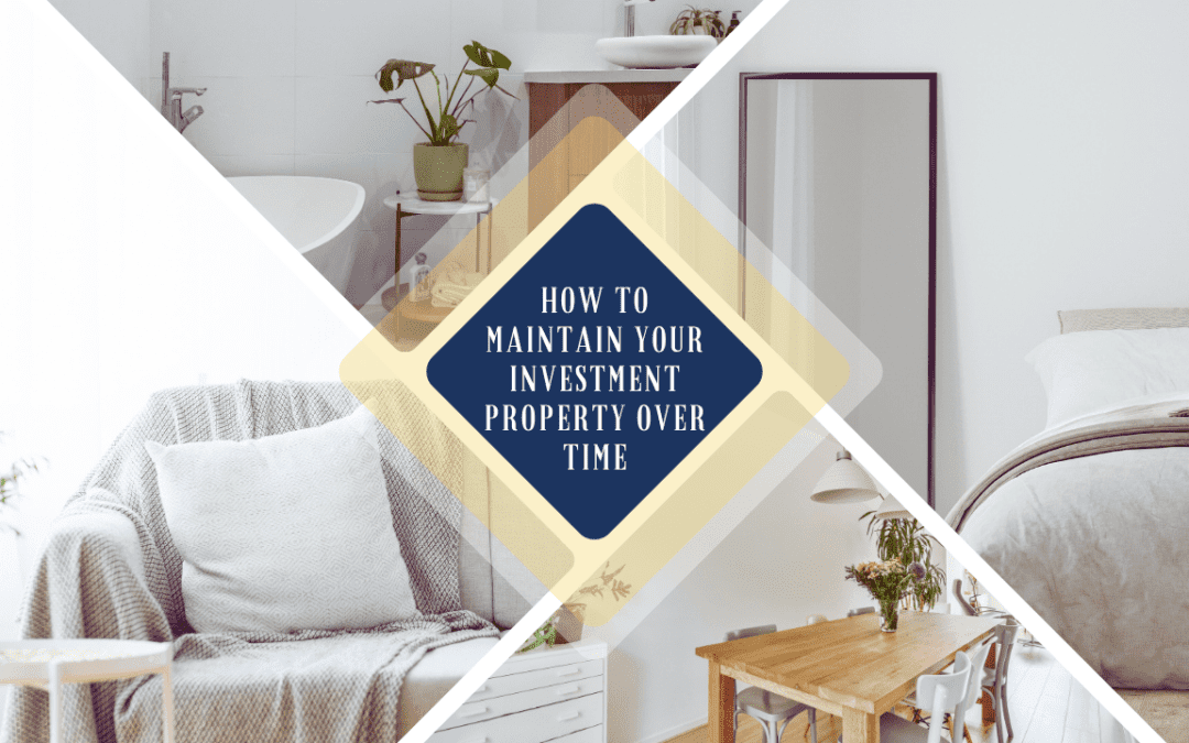 How To Maintain Your Investment Property Over Time