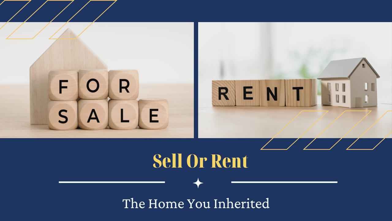 Should You Sell Or Rent The Home You Inherited
