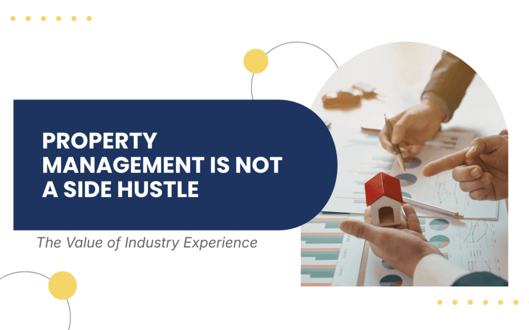 Property Management Is Not a Side Hustle: The Value of Industry Experience