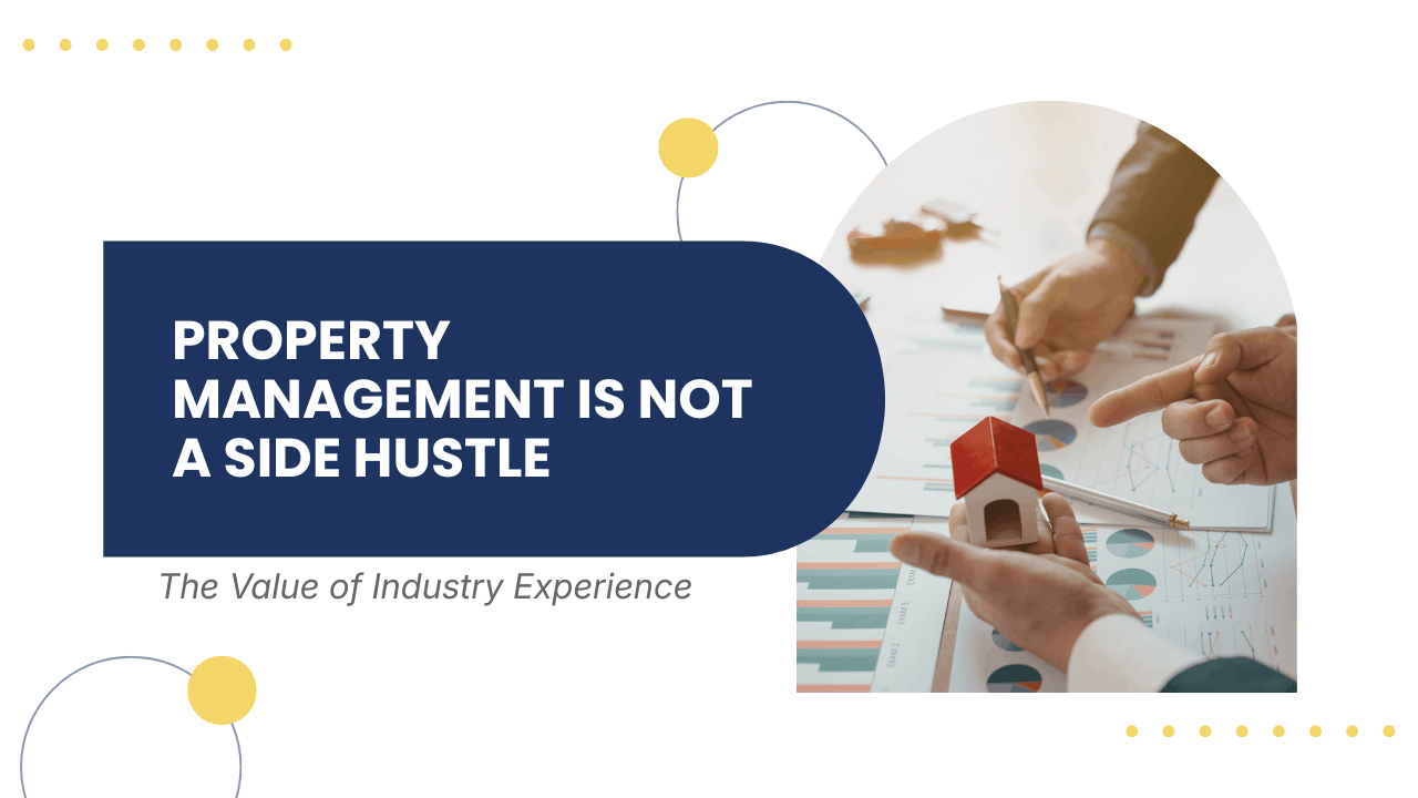 Property Management Is Not a Side Hustle: The Value of Industry Experience
